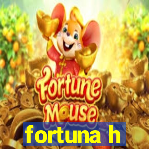 fortuna h