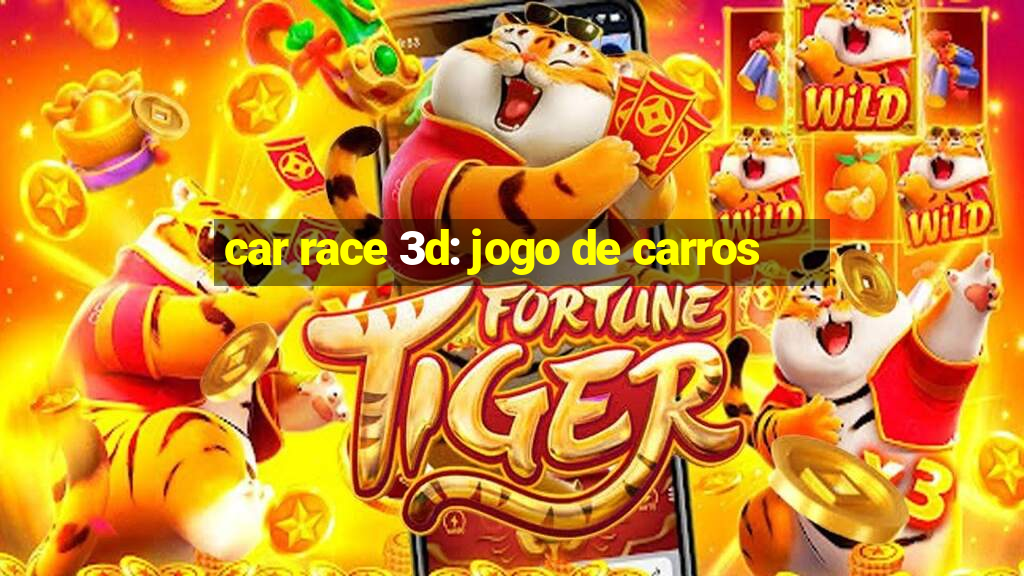 car race 3d: jogo de carros