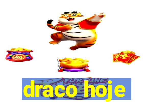 draco hoje