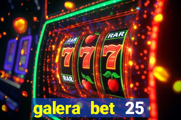 galera bet 25 rodadas grátis