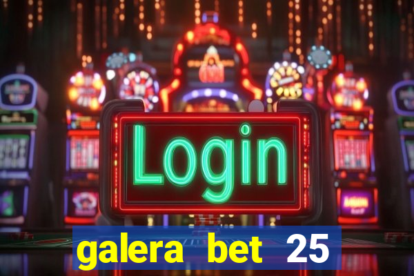 galera bet 25 rodadas grátis