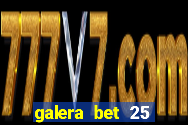 galera bet 25 rodadas grátis