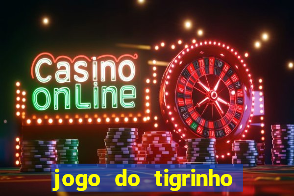 jogo do tigrinho que ganha b?nus