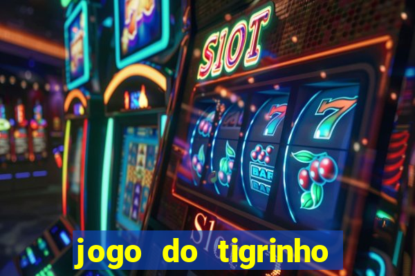 jogo do tigrinho que ganha b?nus