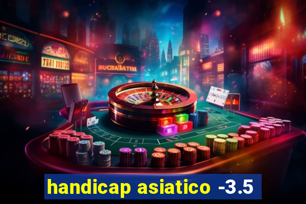 handicap asiatico -3.5