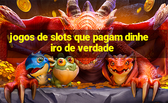 jogos de slots que pagam dinheiro de verdade