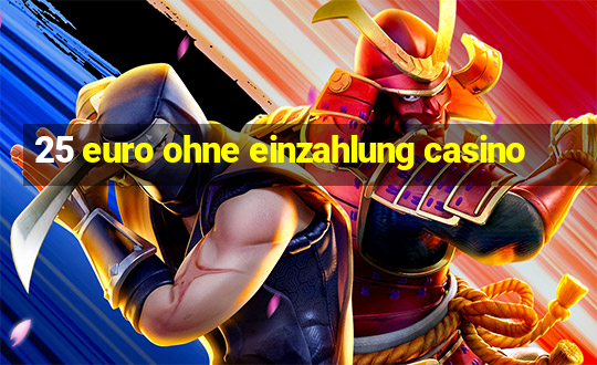 25 euro ohne einzahlung casino