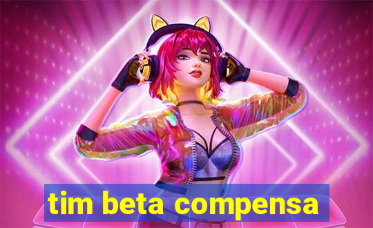 tim beta compensa