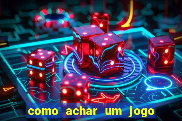 como achar um jogo que eu esqueci o nome