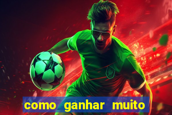 como ganhar muito dinheiro no jogo