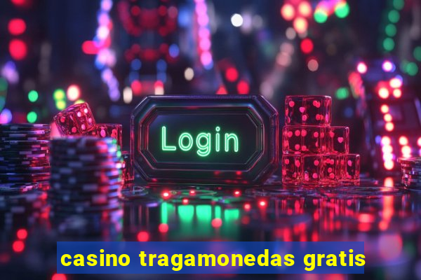 casino tragamonedas gratis