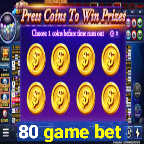 80 game bet