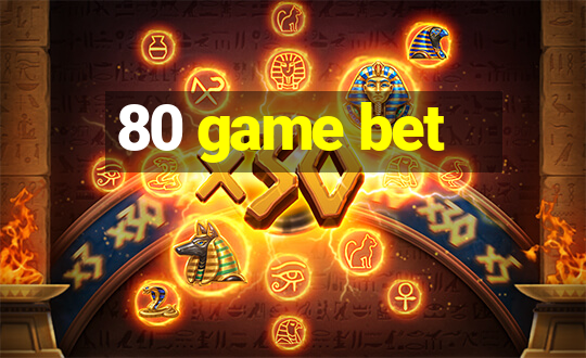 80 game bet