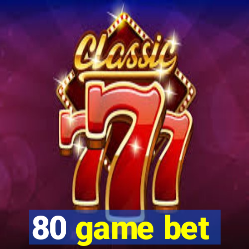 80 game bet