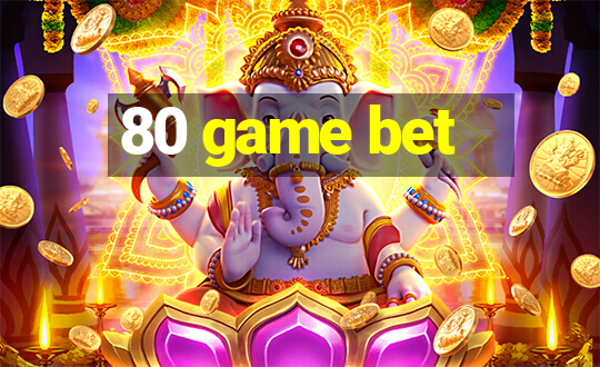 80 game bet