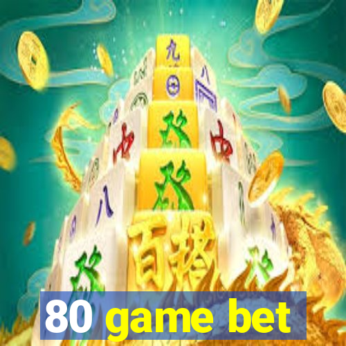 80 game bet