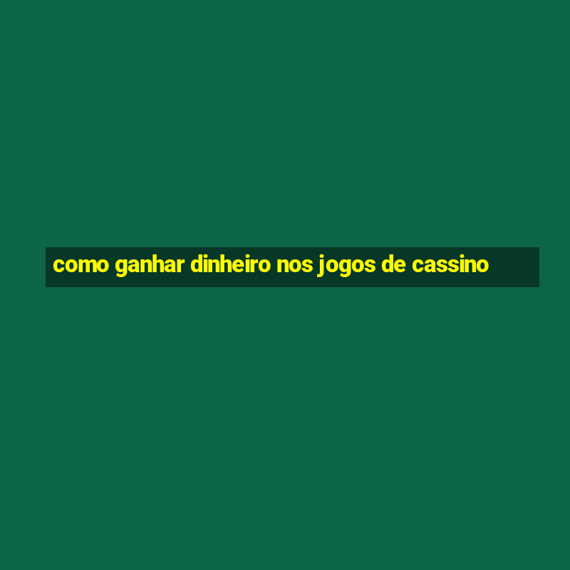 como ganhar dinheiro nos jogos de cassino