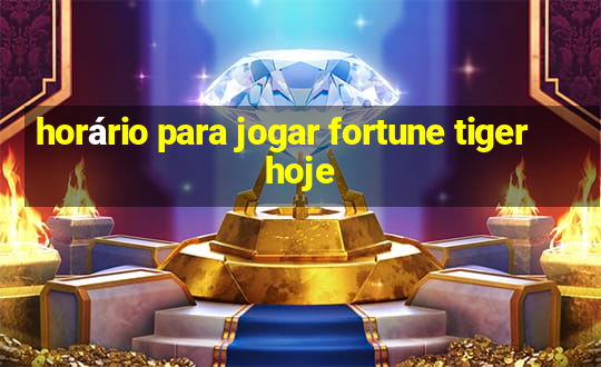 horário para jogar fortune tiger hoje