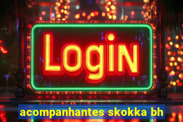 acompanhantes skokka bh