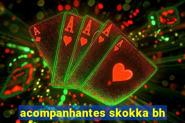 acompanhantes skokka bh