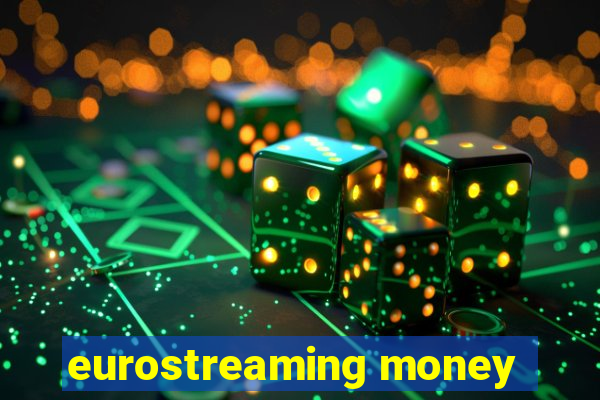 eurostreaming money