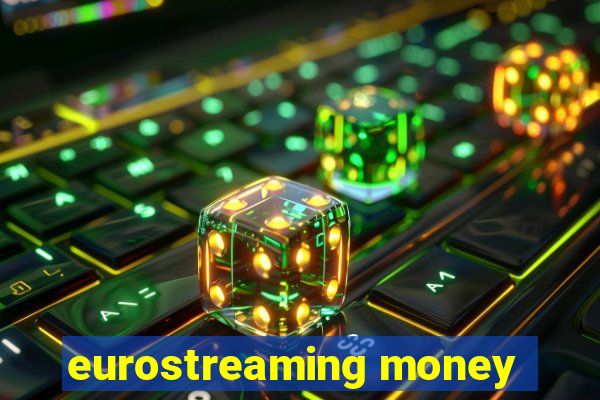 eurostreaming money