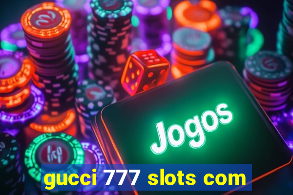 gucci 777 slots com