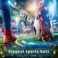 biggest sports bets