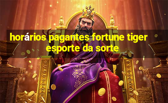 horários pagantes fortune tiger esporte da sorte