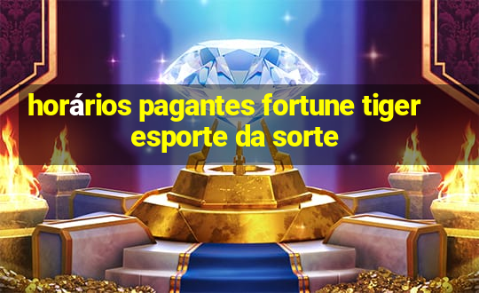 horários pagantes fortune tiger esporte da sorte