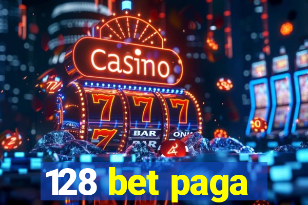 128 bet paga