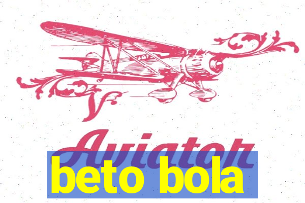 beto bola