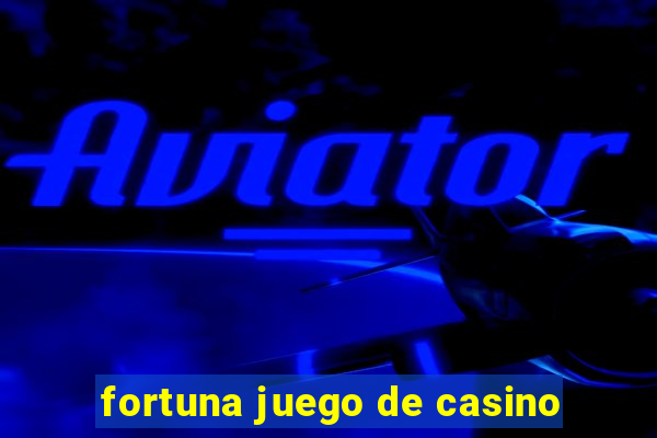 fortuna juego de casino