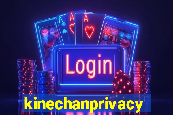 kinechanprivacy