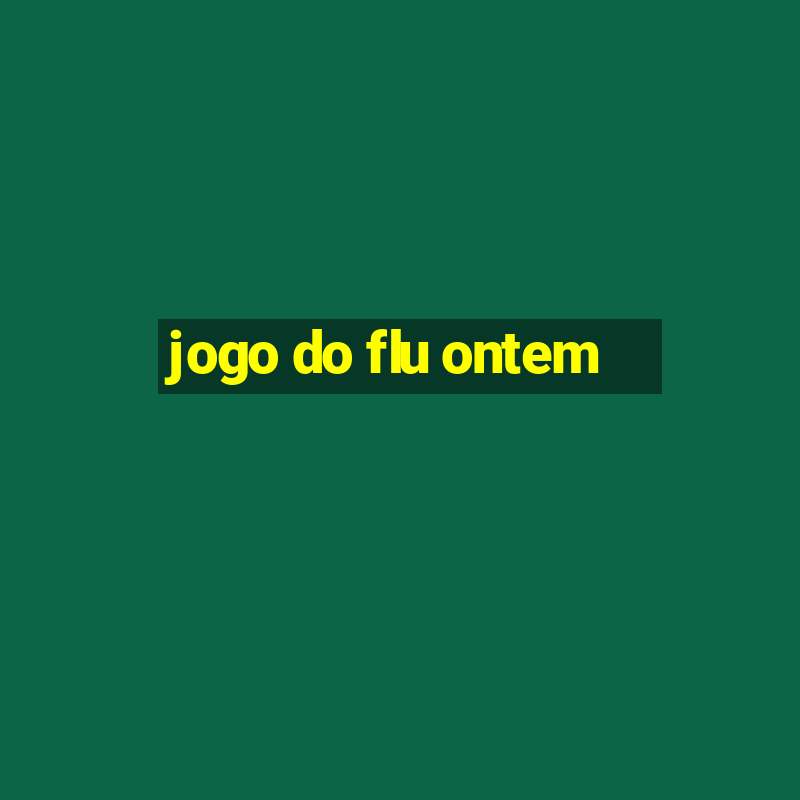 jogo do flu ontem