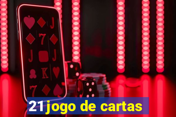 21 jogo de cartas