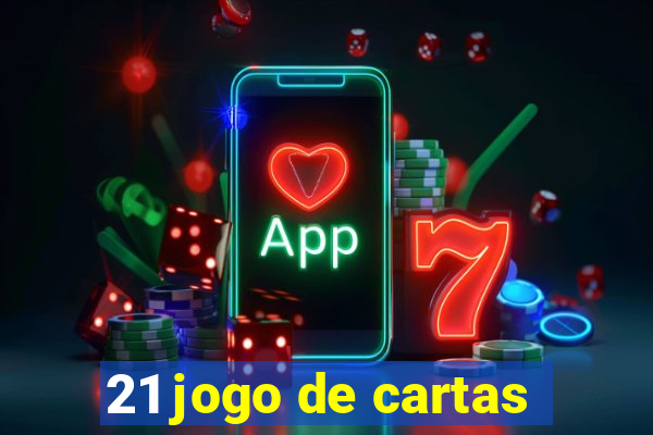 21 jogo de cartas