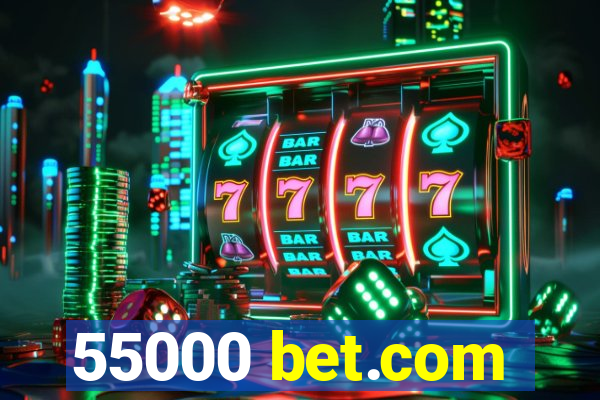 55000 bet.com