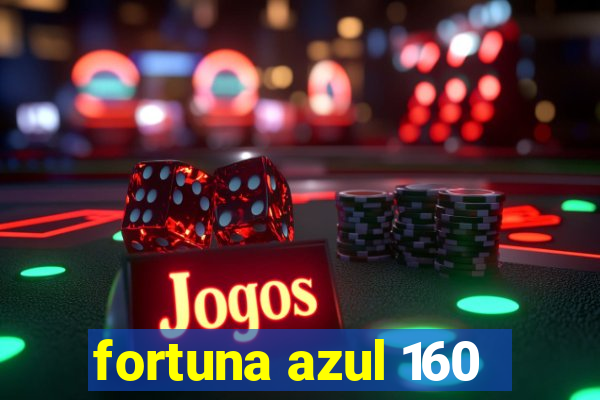 fortuna azul 160