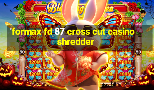 'formax fd 87 cross cut casino shredder