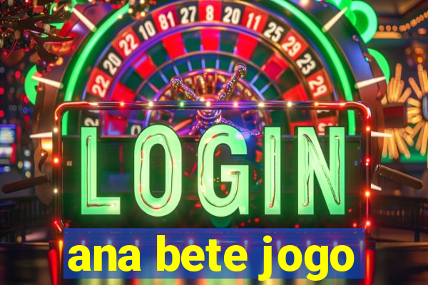 ana bete jogo