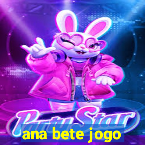 ana bete jogo