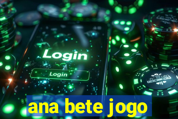 ana bete jogo