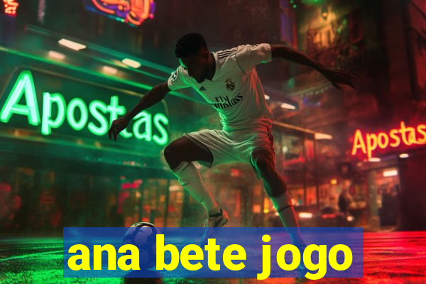 ana bete jogo