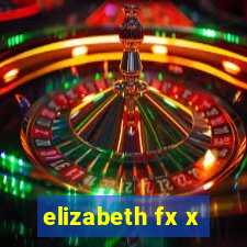 elizabeth fx x