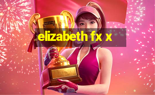 elizabeth fx x