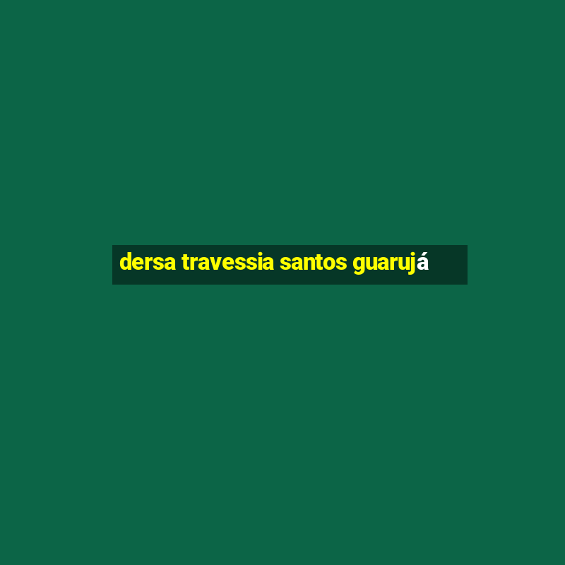 dersa travessia santos guarujá