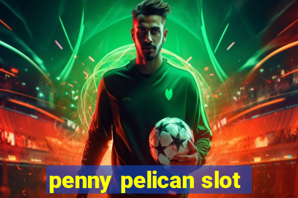 penny pelican slot