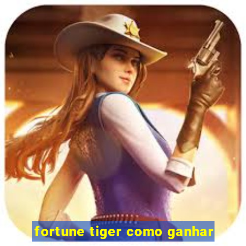 fortune tiger como ganhar