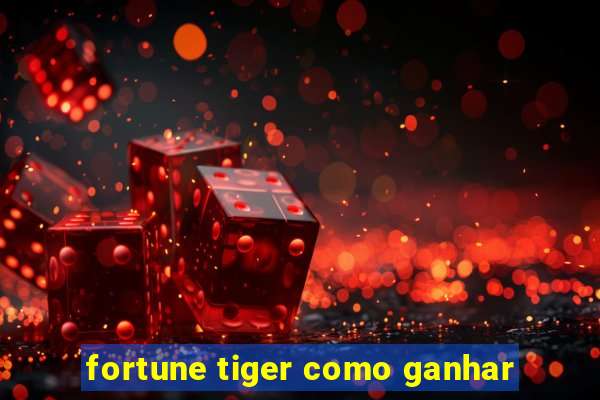 fortune tiger como ganhar